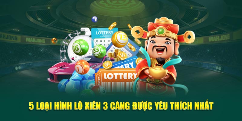 5-loai-hinh-lo-xien-3-cang-duoc-yeu-thich-nhat