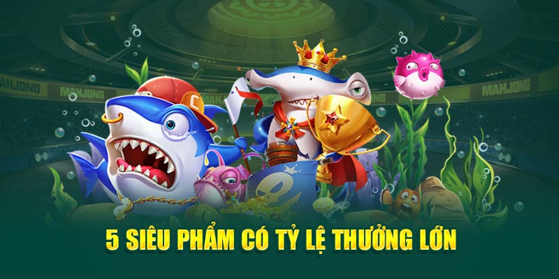 5-sieu-pham-co-ty-le-thuong-lon