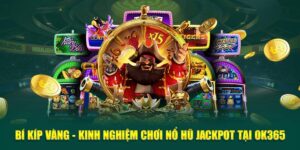 bi-kip-vang-kinh-nghiem-choi-no-hu-jackpot-tai-ok365