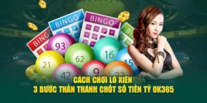 cach-choi-lo-xien-3-buoc-than-thanh-chot-so-tien-ty-ok365