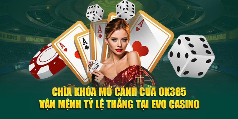 chia-khoa-mo-canh-cua-ok365-van-menh-ty-le-thang-tai-evo-casino