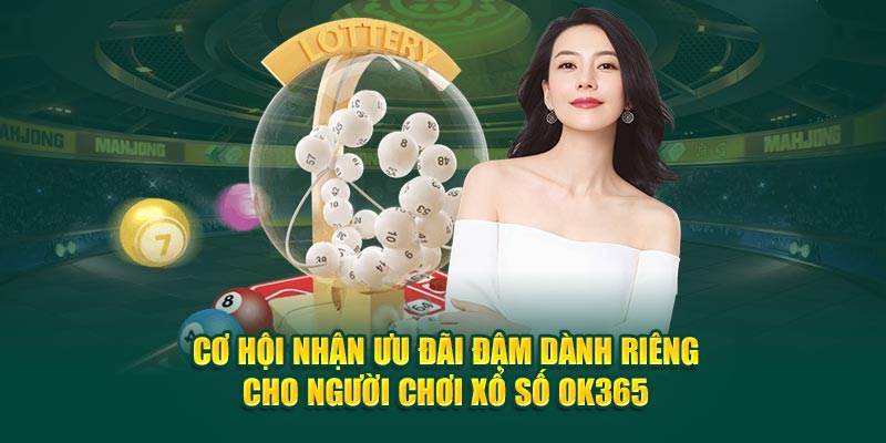 co-hoi-nhan-uu-dai-dam-danh-rieng-cho-nguoi-choi-xo-so-ok365