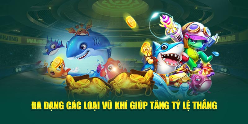 da-dang-cac-loai-vu-khi-giup-tang-ty-le-thang