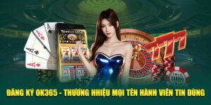 dang-ky-ok365-thuong-hiẹu-mọi-thành-vien-tin-dùng