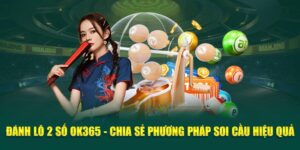 danh-lo-2-so-ok365-chia-se-phuong-phap-soi-cau-hieu-qua