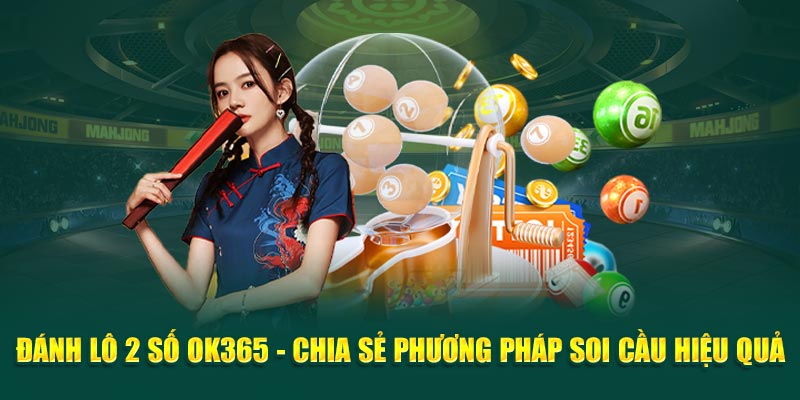 danh-lo-2-so-ok365-chia-se-phuong-phap-soi-cau-hieu-qua