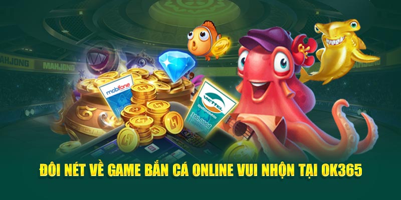 doi-net-ve-game-ban-ca-online-vui-nhon-tai-ok365