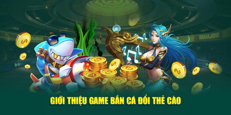 gioi-thieu-game-ban-ca-doi-the-cao