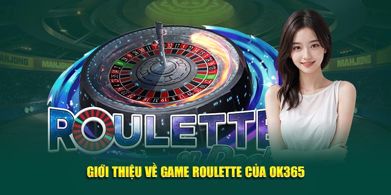 gioi-thieu-ve-game-roulette-cua-ok365