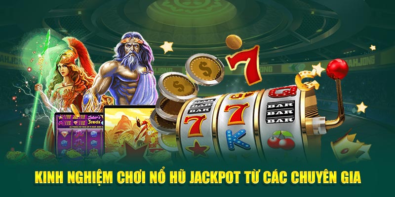 kinh-nghiem-choi-no-hu-jackpot-tu-cac-chuyen-gia