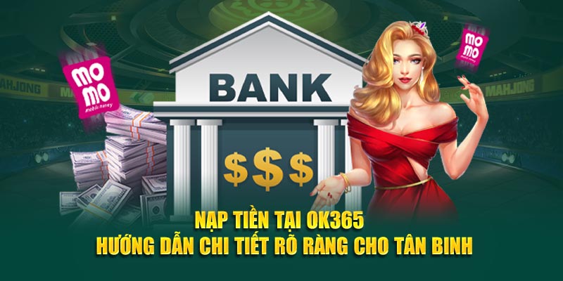 nap-tien-tai-ok365-huong-dan-chi-tiet-ro-rang-cho-tan-binh