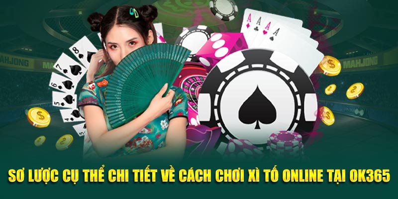 so-luoc-cu-the-chi-tiet-ve-cach-choi-xi-to-online-tai-ok365