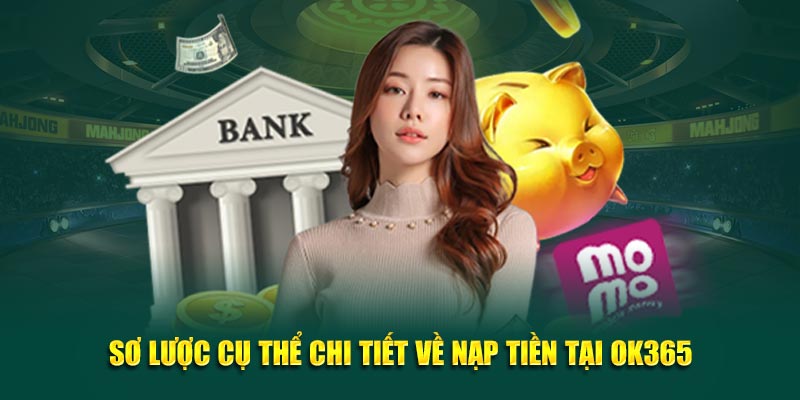 so-luoc-cu-the-chi-tiet-ve-nap-tien-tai-ok365