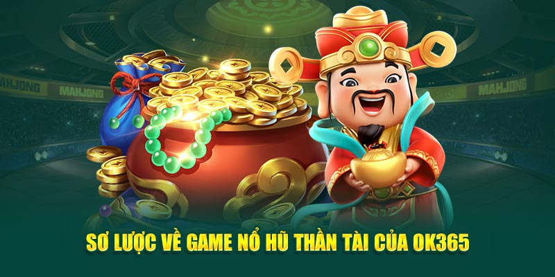 so-luoc-ve-game-no-hu-than-tai-cua-ok365