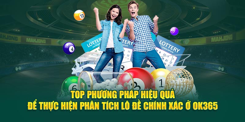 top-phuong-phap-hieu-qua-de-thuc-hien-phan-tich-lo-de-chinh-xac-o-ok365