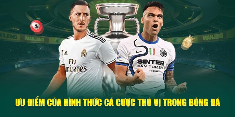 uu-diem-cua-hinh-thuc-ca-cuoc-thu-vi-trong-bong-da