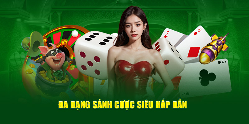 Đa dạng sảnh cược siêu hấp dẫn