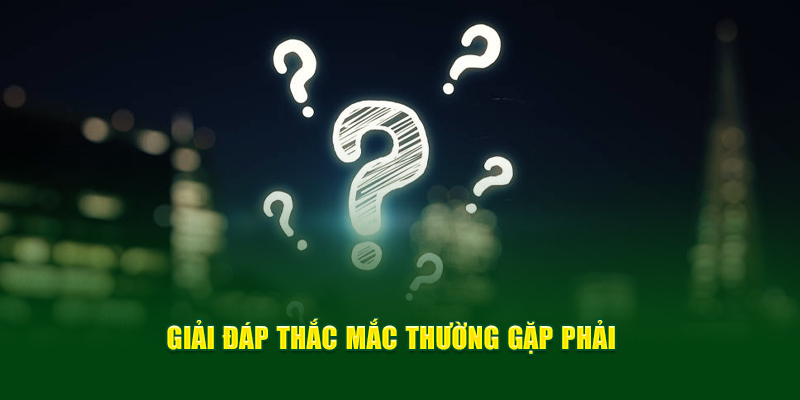 Giải đáp cụ thể thắc mắc thường xuyên gặp phải