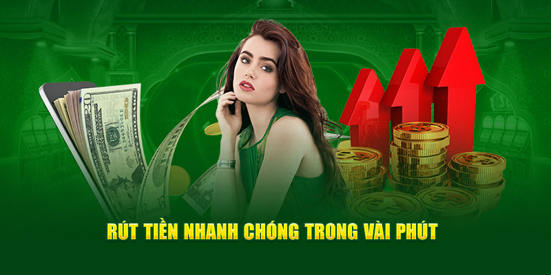 Rút tiền cực kỳ nhanh chóng trong vài phút
